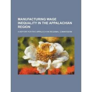  Manufacturing wage inequality in the Appalachian Region a 