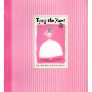   Knot The Complete Wedding Organizer [TYING THE KNOT]  N/A  Books