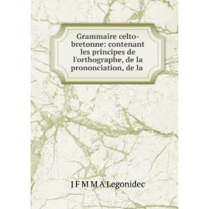   orthographe, de la prononciation, de la . J F M M A Legonidec Books
