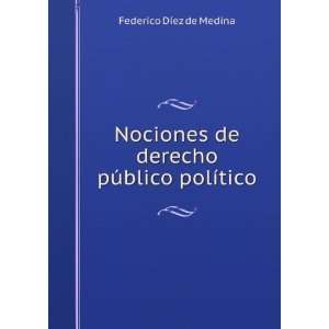   de derecho pÃºblico polÃ­tico Federico DÃ­ez de Medina Books