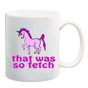  THAT WAS SO FETCH Unicorn Mug Coffee Cup 11 oz Everything 