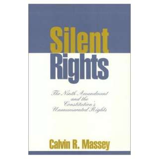 Silent Rights The Ninth Amendment and the Constitutions Unenumerated 