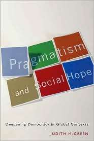 Pragmatism and Social Hope Deepening Democracy in Global Contexts 