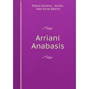    Arriani Anabasis Arrian, Karl Ernst Abicht Flavio Arriano  Books