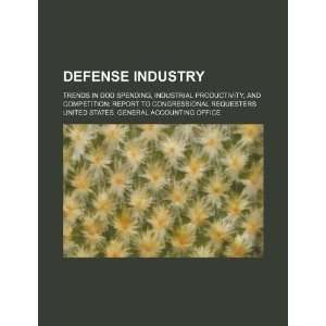 Defense industry trends in DOD spending, industrial productivity, and 