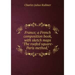  France A French Composition Book, with Sketch Maps The 