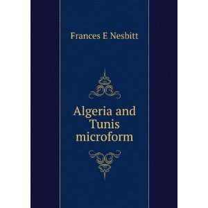  Algeria and Tunis microform Frances E Nesbitt Books