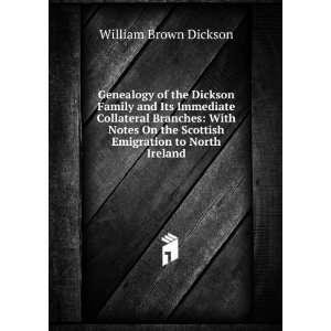 Genealogy of the Dickson Family and Its Immediate Collateral Branches 