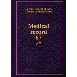   record. 67 Thomas Lathrop Stedman George Frederick Shrady Books