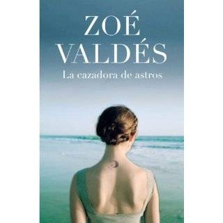CAZADORA DE ASTROS, LA (Spanish Edition) by Zoe Valdes (Dec 4, 2007)