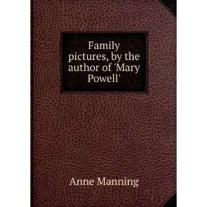  Family pictures, by the author of Mary Powell. Anne 