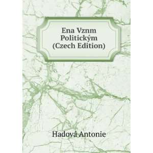  Ena Vznm PolitickÃ½m (Czech Edition) HadovÃ¡ Antonie Books