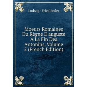   Antonins, Volume 2 (French Edition) Ludwig   FriedlÃ¤nder Books