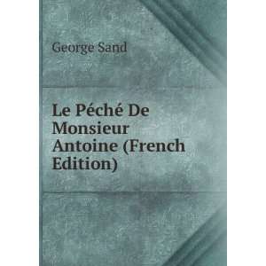   PÃ©chÃ© De Monsieur Antoine (French Edition) George Sand Books