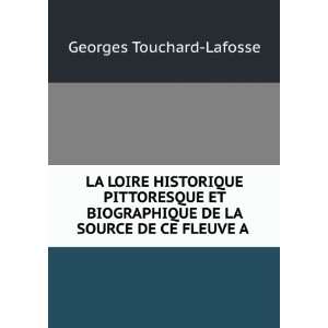   DE LA SOURCE DE CE FLEUVE A . Georges Touchard Lafosse Books