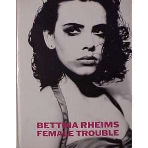  Bettina Rheims Female Trouble. Gina Kehayoff Books