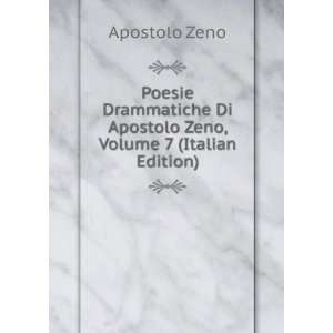  Drammatiche Di Apostolo Zeno, Volume 7 (Italian Edition) Apostolo 