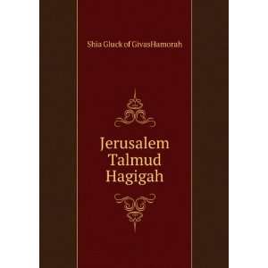    Jerusalem Talmud Hagigah Shia Gluck of GivasHamorah Books