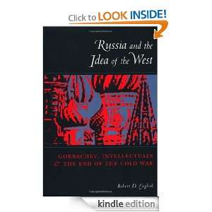 Russia and the Idea of the West Gorbachev, Intellectuals, and the End 
