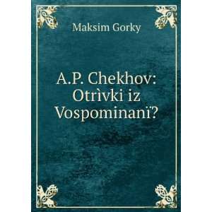  A.P. Chekhov OtrÃ¬vki iz VospominanÃ¯? Maksim Gorky Books