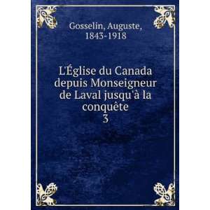   Laval jusquÃ  la conquÃªte. 3 Auguste, 1843 1918 Gosselin Books