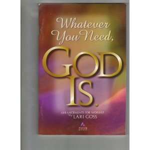  Whatever You Need, God Is. Lari Goss Books
