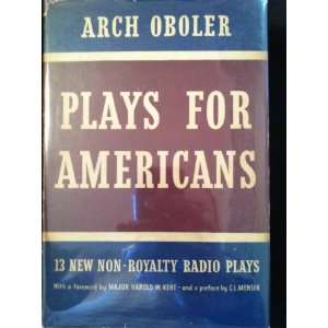   for Americans. Thirteen New Non Royalty Plays. Arch Oboler Books