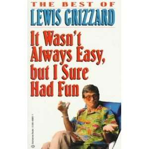   Wasnt Always Easy, but I Sure Had Fun Lewis Grizzard