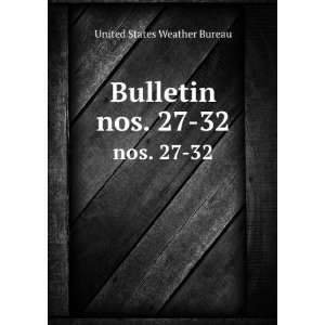  Bulletin. nos. 27 32 United States Weather Bureau Books