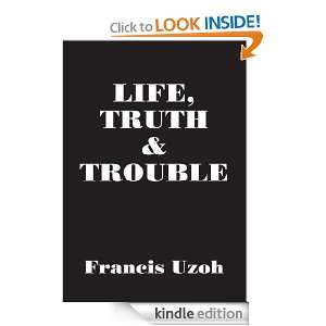 LIFE, TRUTH & TROUBLE Francis Uzoh  Kindle Store