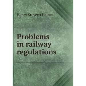    Problems in railway regulations Henry Stevens Haines Books