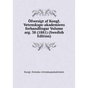   38 (1881) (Swedish Edition) Kungl. Svenska vetenskapsakademien Books