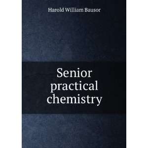  Senior practical chemistry Harold William Bausor Books