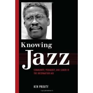  Knowing Jazz Community, Pedagogy, and Canon in the Information 