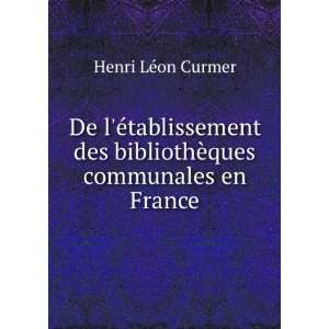   des bibliothÃ¨ques communales en France Henri LÃ©on Curmer Books
