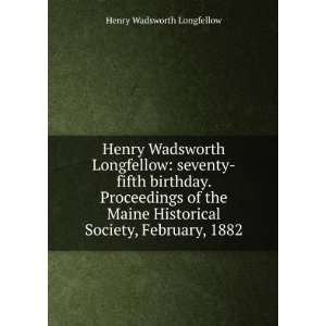  Historical Society, February, 1882 Henry Wadsworth Longfellow Books