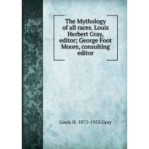  Herbert Gray, editor; George Foot Moore, consulting editor Louis H 