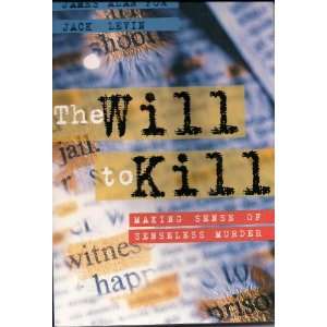   Will to Kill Making Sense of Senseless Murder [2nd Edition] Books