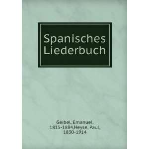   Liederbuch Emanuel, 1815 1884,Heyse, Paul, 1830 1914 Geibel Books
