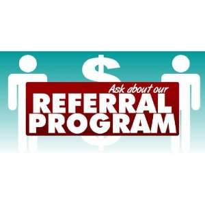  3x6 Vinyl Banner   Referral Program Ask About It 