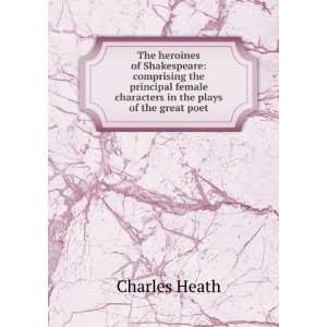  The heroines of Shakespeare; Charles Heath Books