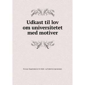 Udkast til lov om universitetet med motiver Norway. Departementet for 