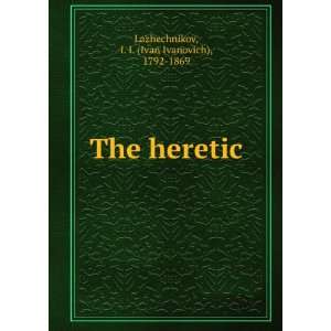    The heretic I. I. (Ivan Ivanovich), 1792 1869 Lazhechnikov Books