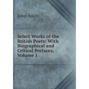   With Biographical and Critical Prefaces, Volume 1 John Aikin Books