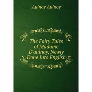  of Madame Daulnoy, Newly Done Into English Aulnoy Aulnoy Books