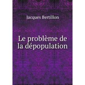    Le problÃ¨me de la dÃ©population Jacques Bertillon Books