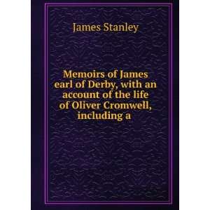 Memoirs of James earl of Derby, with an account of the life of Oliver 