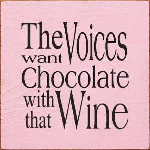  The Voices Want Chocolate With That Wine Wooden Sign