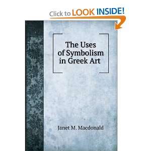    The Uses of Symbolism in Greek Art . Janet M. Macdonald Books