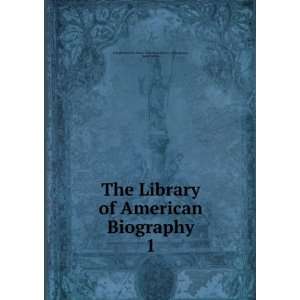  The Library of American Biography. 1 Jared Sparks Joseph 